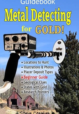 Metal Detecting for GOLD! Guidebook for the Beginner: Gold Prospecting for the Begineer Metal Detectorist; Useful Tips, Expert Tricks and Student Secrets!